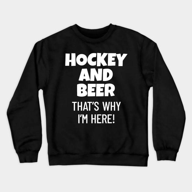 Hockey And Beer That's Why I'm Here Crewneck Sweatshirt by Ramateeshop